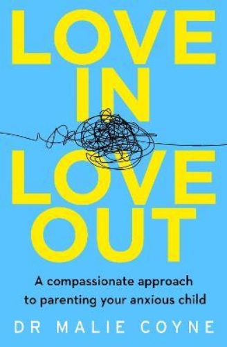 Picture of Love In, Love Out: A Compassionate Approach to Parenting Your Anxious Child