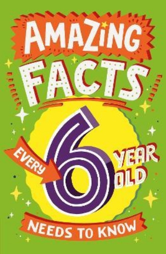 Picture of Amazing Facts Every 6 Year Old Needs to Know (Amazing Facts Every Kid Needs to K