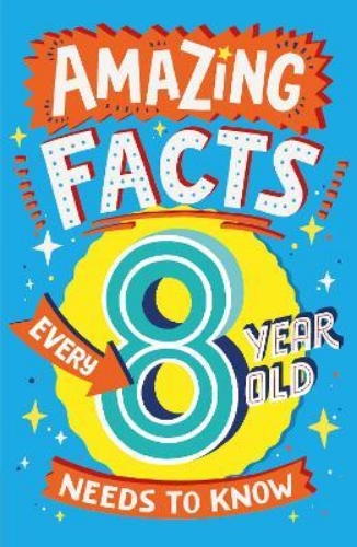 Picture of Amazing Facts Every 8 Year Old Needs to Know (Amazing Facts Every Kid Needs to K