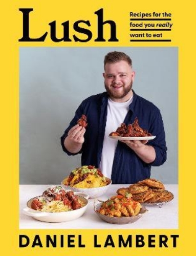 Picture of Lush: Recipes for the food you really want to eat