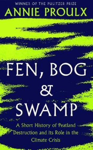 Picture of Fen, Bog and Swamp: A Short History of Peatland Destruction and Its Role in the