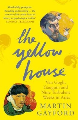 Picture of The Yellow House: Van Gogh, Gauguin, and Nine Turbulent Weeks in Arles