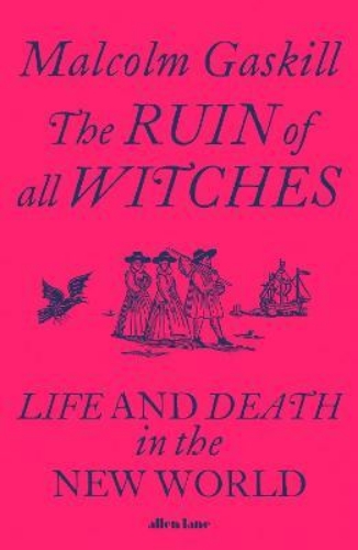 Picture of The Ruin of All Witches: Life and Death in the New World