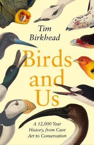 Picture of Birds and Us: A 12,000 Year History, from Cave Art to Conservation