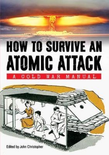 Picture of How to Survive an Atomic Attack: A Cold War Manual