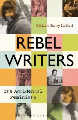 Picture of Rebel Writers: The Accidental Feminists: Shelagh Delaney * Edna O'Brien * Lynne