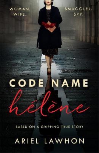 Picture of Code Name Helene : Inspired by the gripping true story of World War 2 spy Nancy