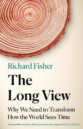 Picture of The Long View: Why We Need to Transform How the World Sees Time