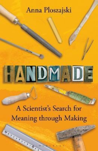 Picture of Handmade: A Scientist's Search for Meaning through Making