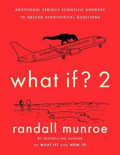 Picture of What If?2: Additional Serious Scientific Answers to Absurd Hypothetical Question