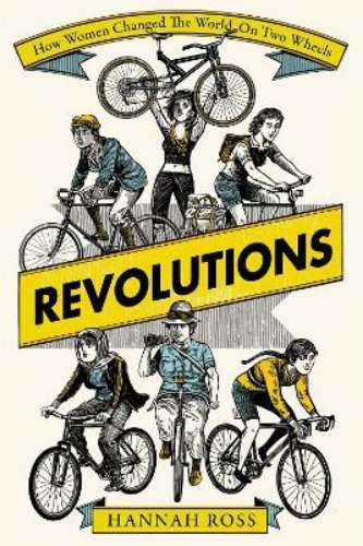 Picture of Revolutions: How Women Changed the World on Two Wheels