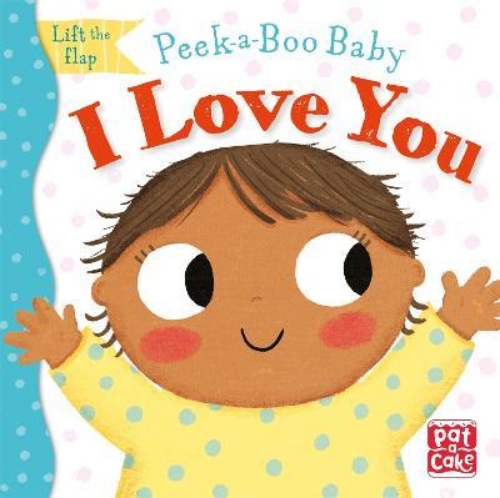 Picture of Peek-a-Boo Baby: I Love You: Lift the flap board book