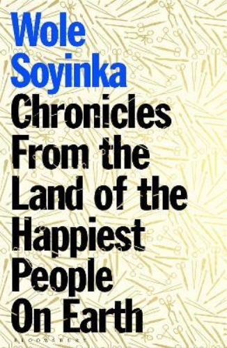 Picture of Chronicles from the Land of the Happiest People on Earth: 'Soyinka's greatest no