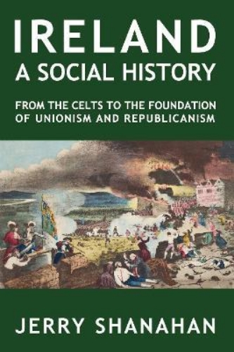 Picture of A Ireland A Social History: From the Celts to the Foundations of Unionism and Re