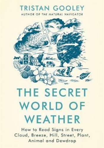 Picture of The Secret World of Weather: How to Read Signs in Every Cloud, Breeze, Hill, Str