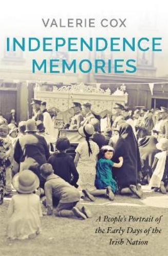 Picture of Independence Memories: A People's Portrait of the Early Days of the Irish Nation