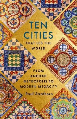 Picture of Ten Cities that Led the World: From Ancient Metropolis to Modern Megacity