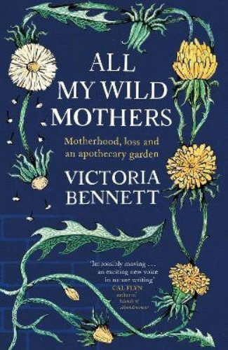 Picture of All My Wild Mothers: Motherhood, loss and an apothecary garden