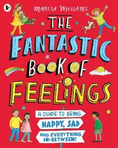 Picture of The Fantastic Book of Feelings: A Guide to Being Happy, Sad and Everything In-Be