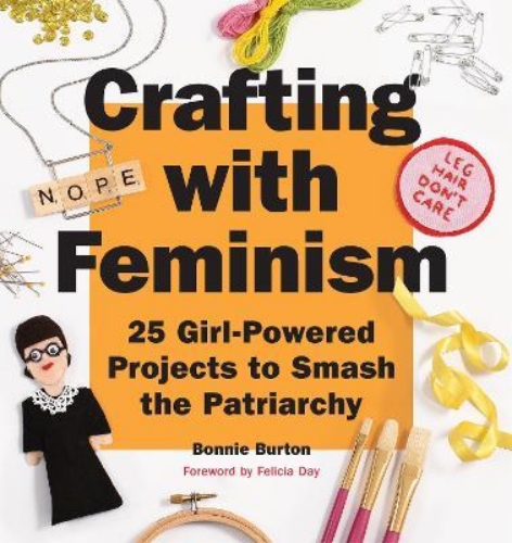 Picture of Crafting with Feminism: 25 Girl-Powered Projects to Smash the Patriarchy