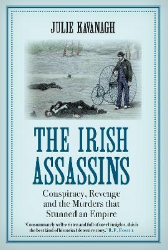 Picture of The Irish Assassins: Conspiracy, Revenge and the Murders that Stunned an Empire