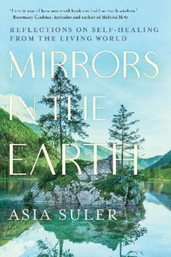 Picture of Mirrors in the Earth: Reflections on Self-Healing from the Living World