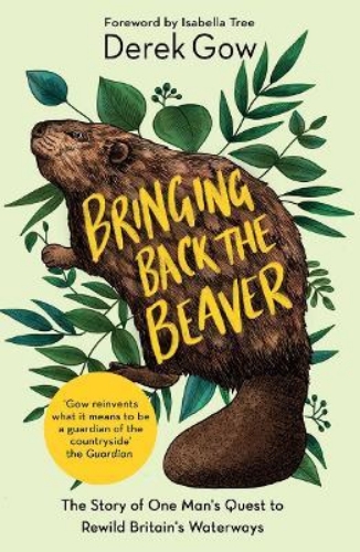 Picture of Bringing Back the Beaver: The Story of One Man's Quest to Rewild Britain's Water