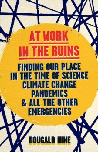 Picture of At Work in the Ruins: Finding Our Place in the Time of Science, Climate Change,