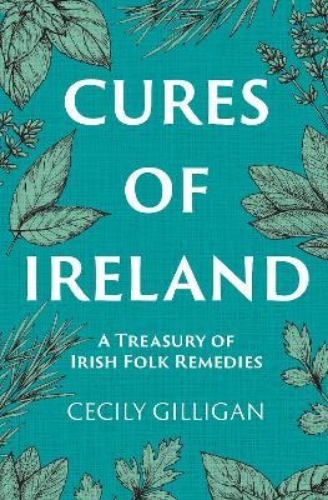 Picture of The Cures of Ireland: A Treasury of Irish Folk Remedies