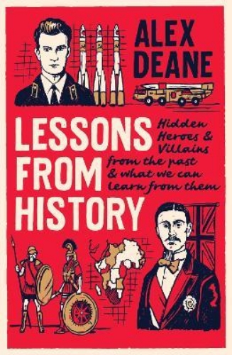 Picture of Lessons From History: Hidden heroes and villains of the past, and what we can le