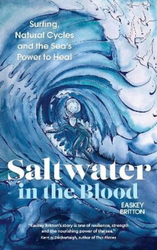 Picture of Saltwater in the Blood: Surfing, Natural Cycles and the Sea's Power to Heal