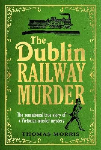 Picture of The Dublin Railway Murder: The sensational true story of a Victorian murder myst