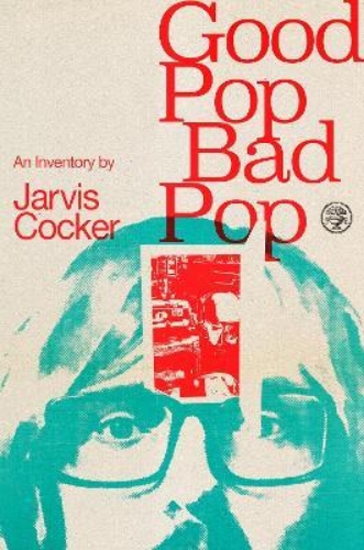 Picture of Good Pop, Bad Pop: The Sunday Times bestselling hit from Jarvis Cocker