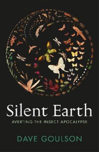 Picture of Silent Earth: Averting the Insect Apocalypse