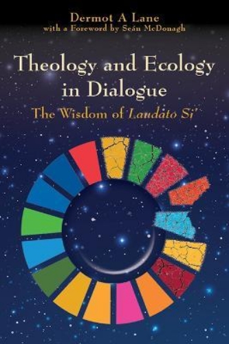 Picture of Theology and Ecology in Dialogue: The Wisdom of Laudato Si'