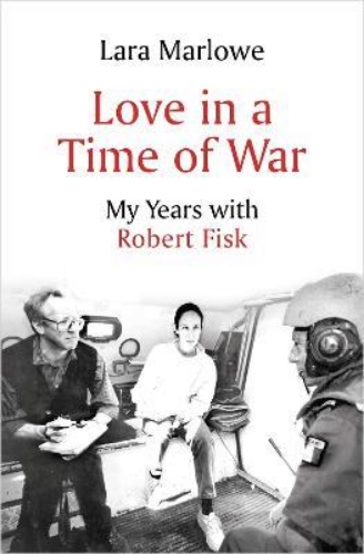 Picture of Love in a Time of War: My Years with Robert Fisk