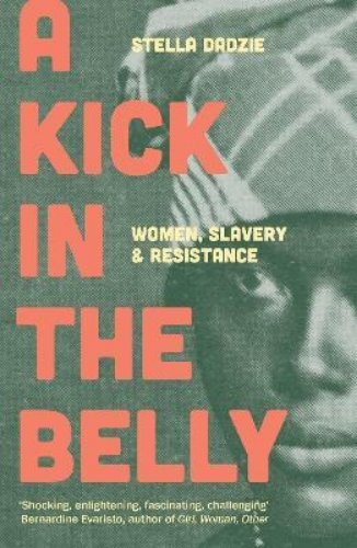 Picture of A Kick in the Belly: Women, Slavery and Resistance