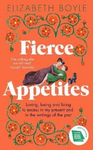 Picture of Fierce Appetites: Loving, losing and living to excess in my present and in the w