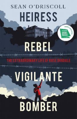 Picture of Heiress, Rebel, Vigilante, Bomber: The Extraordinary Life of Rose Dugdale