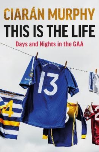 Picture of This is the Life: Days and Nights in the GAA