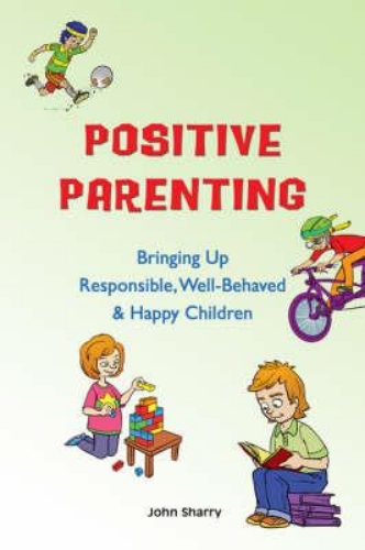 Picture of Positive Parenting: Bringing Up Responsible, Well-Behaved & Happy Children