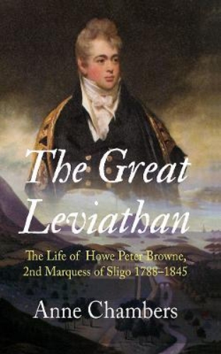 Picture of The Great Leviathan: The Life of Howe Peter Browne, Marquess of Sligo 1788-1845