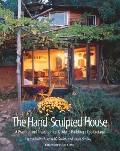 Picture of The Hand-Sculpted House: A Practical and Philosophical Guide to Building a Cob C