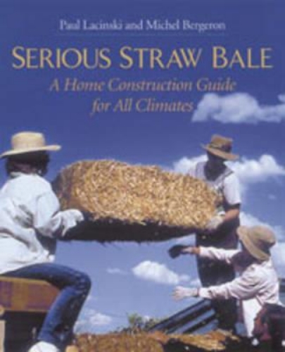 Picture of Serious Straw Bale: A Home Construction Guide for All Climates