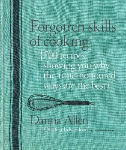 Picture of Forgotten Skills of Cooking: 700 Recipes Showing You Why the Time-honoured Ways