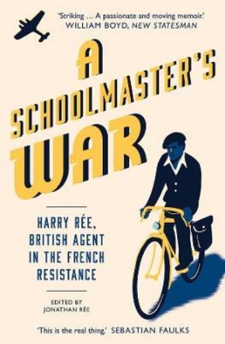 Picture of A Schoolmaster's War: Harry Ree, British Agent in the French Resistance