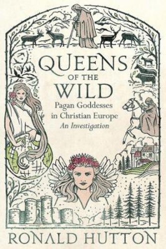 Picture of Queens of the Wild: Pagan Goddesses in Christian Europe: An Investigation