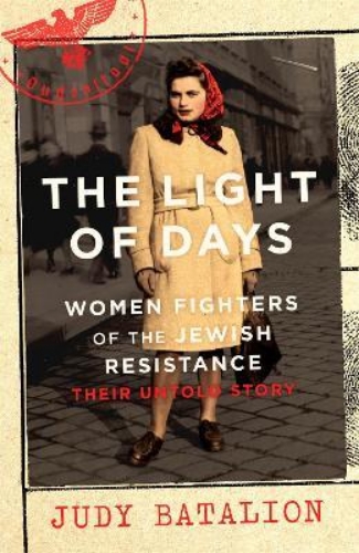 Picture of The Light of Days: Women Fighters of the Jewish Resistance - A New York Times Be