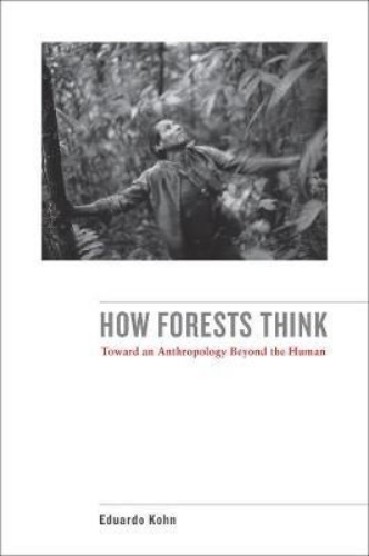 Picture of How Forests Think: Toward an Anthropology Beyond the Human