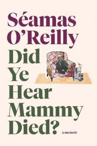 Picture of Did Ye Hear Mammy Died?: 'hilarious, tender, absurd, delightful and charming' Ni